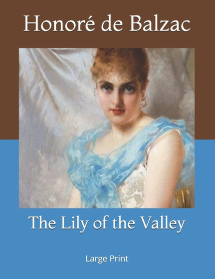 The Lily of the Valley : Large Print by Honore de Balzac - Paperback
