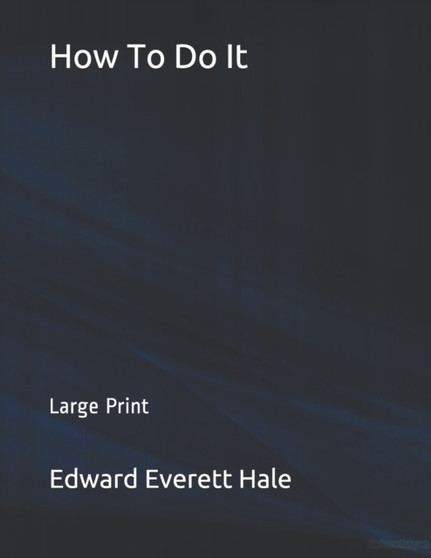 How To Do It : Large Print by Edward Everett Hale - Paperback