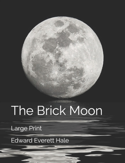 The Brick Moon : Large Print by Edward Everett Hale - Paperback