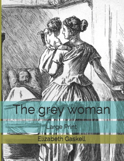 The grey woman : Large Print by Elizabeth Cleghorn Gaskell - Paperback