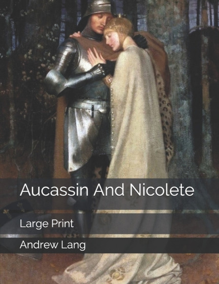 Aucassin And Nicolete : Large Print by Andrew Lang - Paperback
