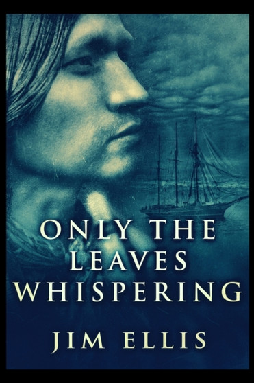 Only The Leaves Whispering by Jim Ellis - Paperback