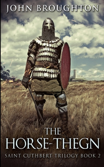 The Horse-Thegn (Saint Cuthbert Trilogy Book 2) by John Broughton - Paperback