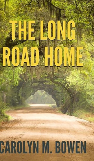 The Long Road Home by Carolyn M Bowen - Hardback