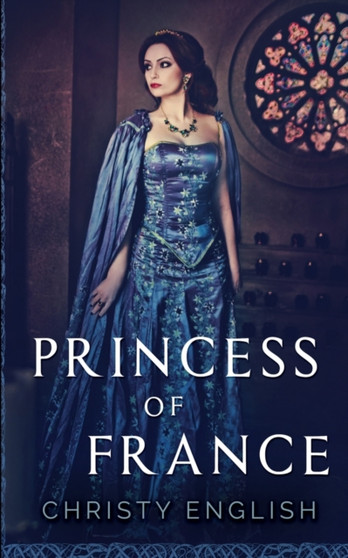 Princess Of France (The Queen's Pawn Book 2) by Christy English - Paperback