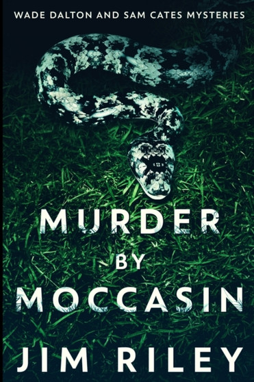 Murder By Moccasin (Wade Dalton And Sam Cates Mysteries Book 2) by Jim Riley - Paperback