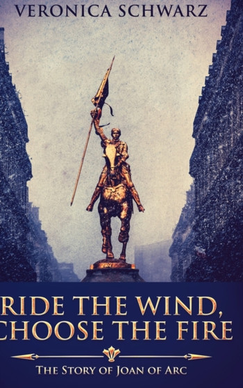 Ride the Wind, Choose the Fire : Large Print Hardcover Edition by Veronica Schwarz - Hardback
