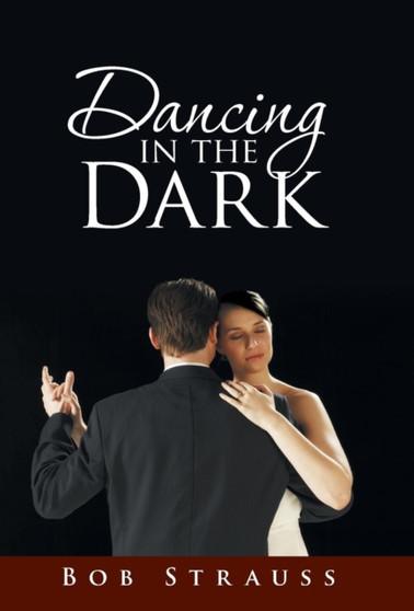 Dancing in the Dark by Bob Strauss - Hardback
