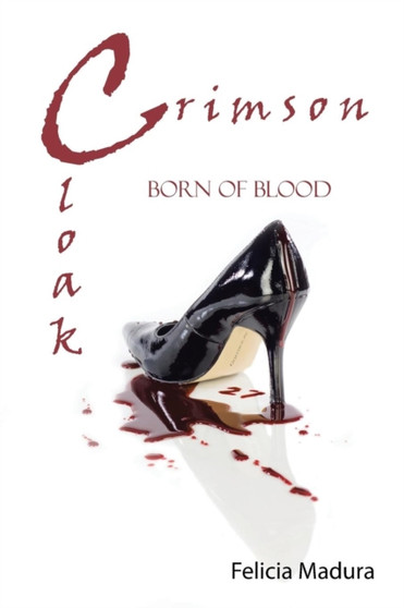 Crimson Cloak : Born of Blood by Felicia Madura - Paperback