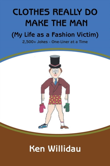 Clothes Really Do Make the Man : My Life as a Fashion Victim by Ken Willidau - Paperback