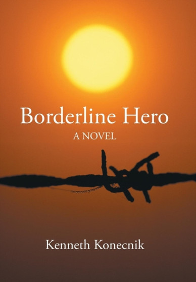Borderline Hero by Kenneth Konecnik - Hardback
