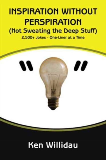 Inspiration without Perspiration : (Not Sweating the Deep Stuff) by Ken Willidau - Paperback