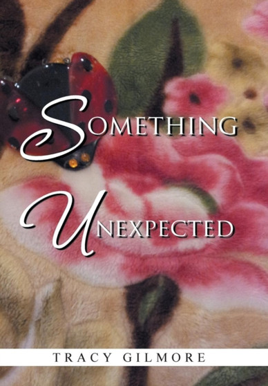 Something Unexpected by Tracy Gilmore - Hardback