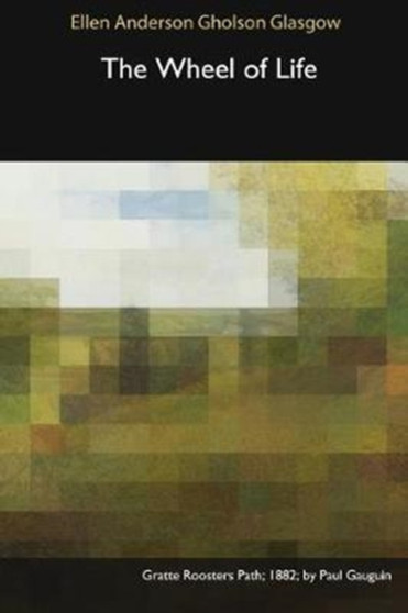 The Wheel of Life by Ellen Anderson Gholson Glasgow - Paperback