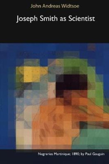 Joseph Smith as Scientist by John Andreas Widtsoe - Paperback