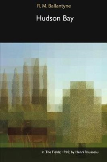 Hudson Bay by R M Ballantyne - Paperback