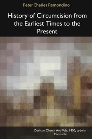 History of Circumcision from the Earliest Times to the Present by Peter Charles Remondino - Paperback