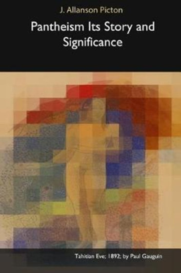 Pantheism Its Story and Significance by J Allanson Picton - Paperback