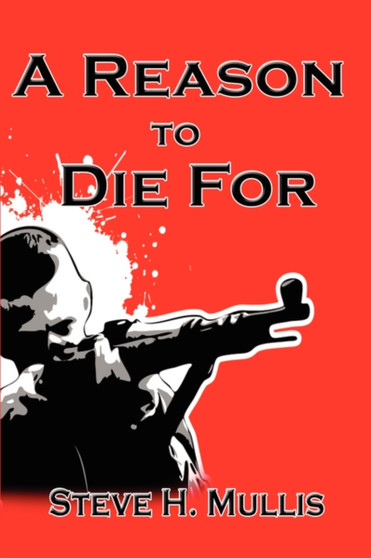 A Reason to Die for by Steve H Mullis - Paperback