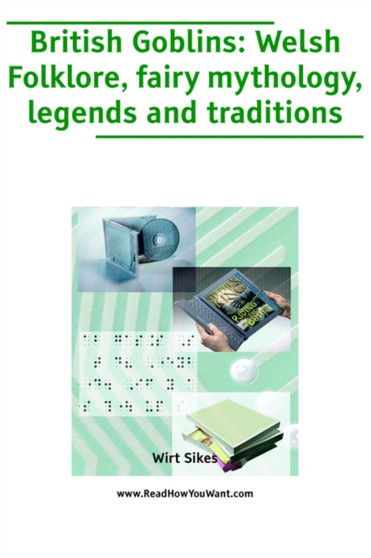 British Goblins : Welsh Folk-lore, Fairy Mythology, Legends and Traditions by William Sikes - Paperback