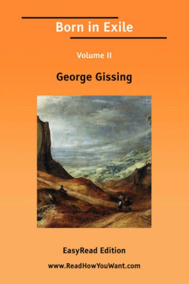 Born in Exile Volume II [EasyRead Edition] by George Gissing - Paperback