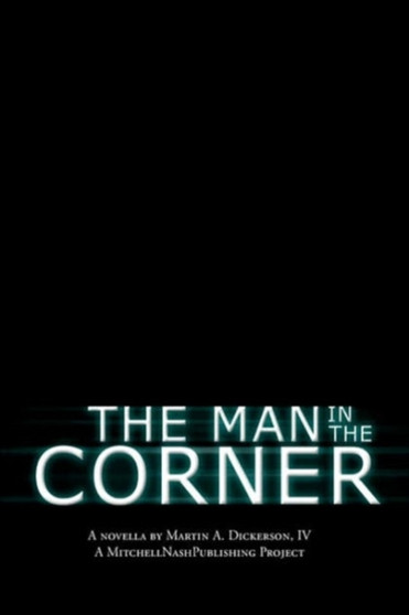 The Man in the Corner by Martin A IV Dickerson - Paperback