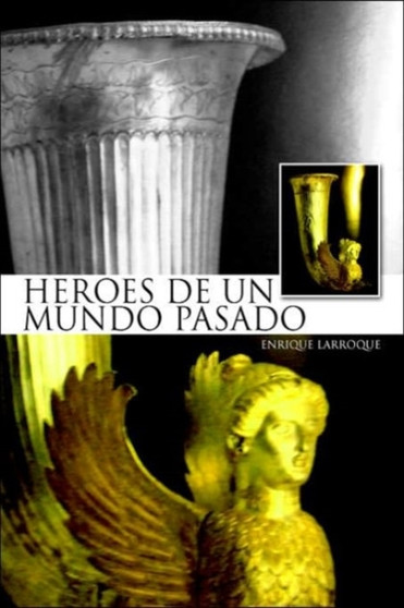 Heroes de Un Mundo Pasado by Enrique Larroque - Hardback