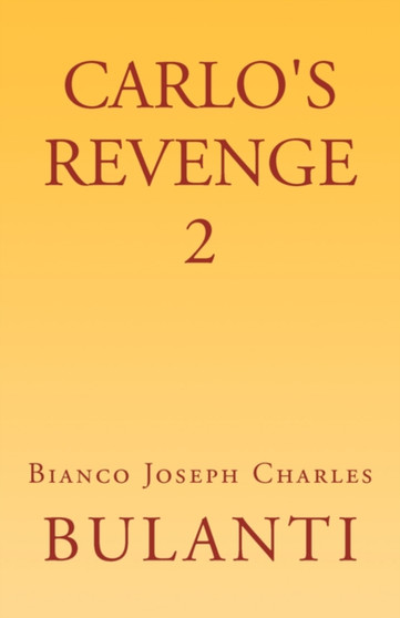 Carlo's Revenge 2 : A Sequel to Carlo's Revenge by Bianco Joseph Charles Bulanti - Paperback