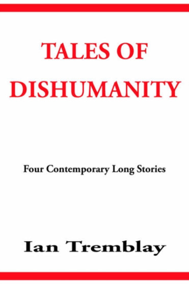 Tales of Dishumanity by Ian Tremblay - Hardback