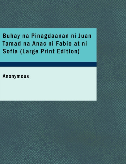 Buhay Na Pinagdaanan Ni Juan Tamad Na Anac Ni Fabio at Ni Sofia by Anonymous - Paperback