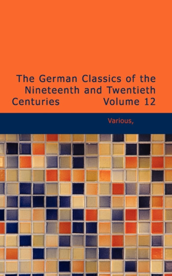 The German Classics of the Nineteenth and Twentieth Centuries Volume 12 by Various - Paperback