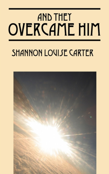 And They Overcame Him by Shannon Louise Carter - Paperback