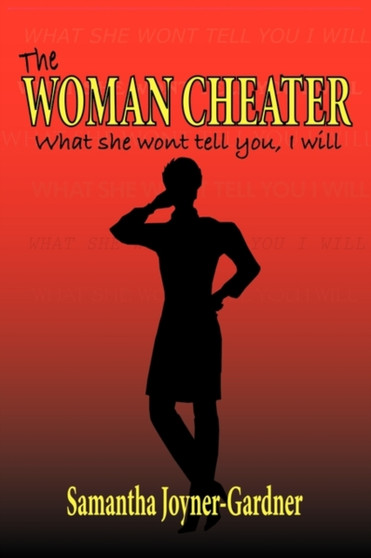 The Woman Cheater : What She Won't Tell You, I Will by Samantha Joyner-Gardner - Paperback