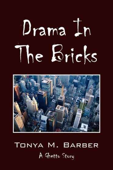 Drama in the Bricks : A Ghetto Story by M Tonya Barber - Paperback
