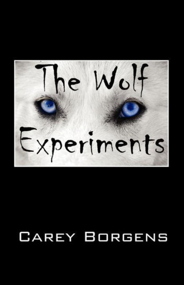 The Wolf Experiments by Carey Borgens - Paperback