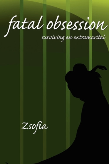 Fatal Obsession : Surviving an Extramarital by Zsofia - Paperback