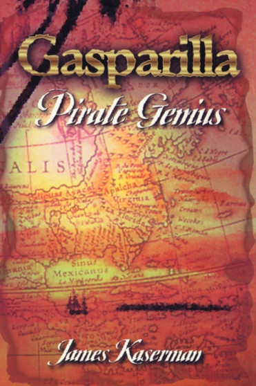 Gasparilla, Pirate Genius by James F. Kaserman - Paperback