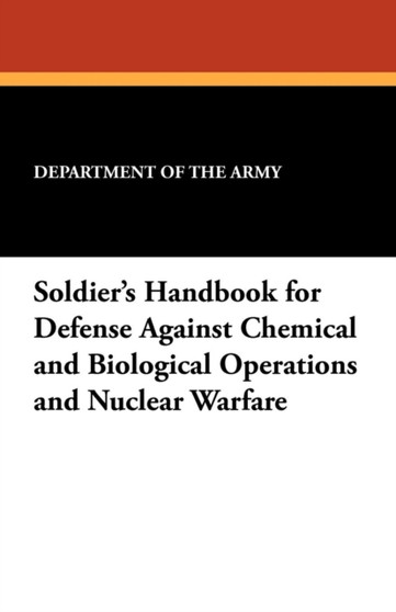 Soldier's Handbook for Defense Against Chemical and Biological Operations and Nuclear Warfare by Department of the Army - Paperback