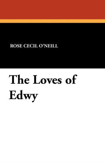 The Loves of Edwy by Rose Cecil O'Neill - Paperback