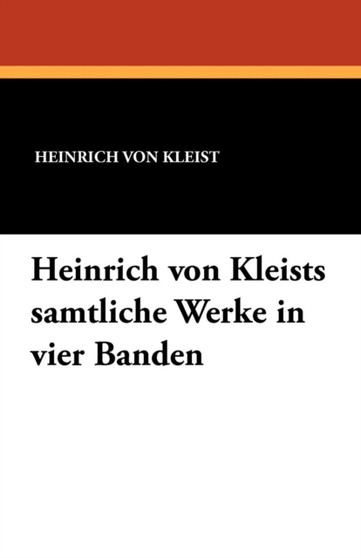 Heinrich Von Kleists Samtliche Werke in Vier Banden by Heinrich Von Kleist - Paperback