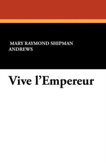 Vive L'Empereur by Mary Raymond Shipman Andrews - Paperback