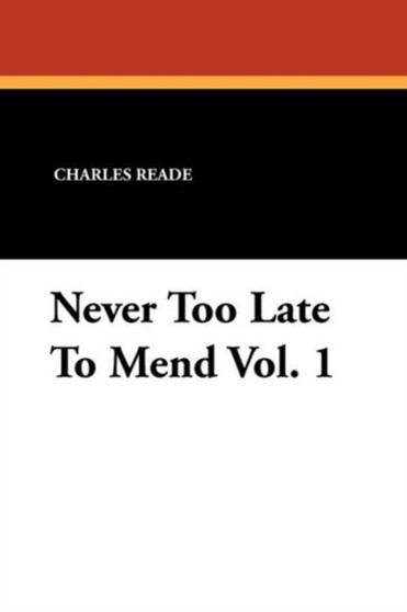 Never Too Late to Mend Vol. 1 by Charles Reade - Paperback