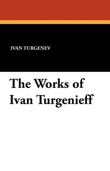 The Works of Ivan Turgenieff by Ivan Sergeevich Turgenev - Paperback