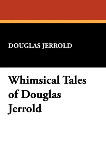 Whimsical Tales of Douglas Jerrold by Douglas Jerrold - Paperback