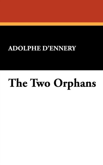 The Two Orphans by Adolphe D'Ennery - Hardback