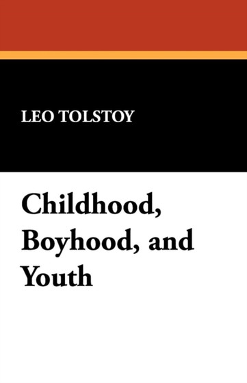 Childhood, Boyhood, and Youth by Count Leo Nikolayevich 1828-1910 Gra Tolstoy - Paperback