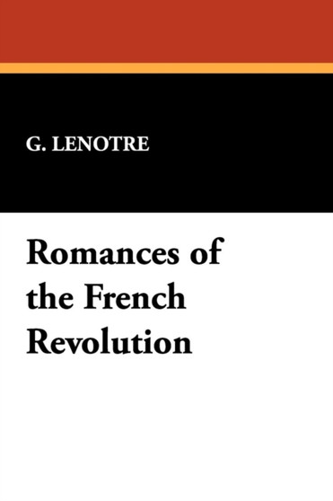 Romances of the French Revolution by G Lenotre - Paperback