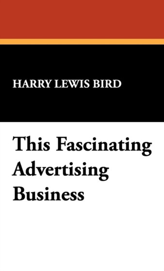 This Fascinating Advertising Business by Harry Lewis Bird - Hardback