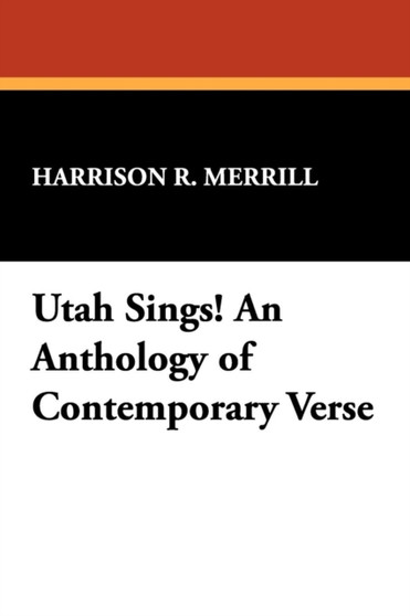 Utah Sings! an Anthology of Contemporary Verse by Harrison R Merrill - Paperback