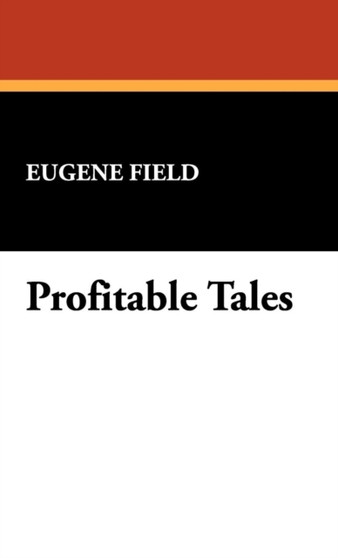 Profitable Tales by Eugene Field - Hardback